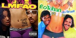 LMFAO e É o Tchan, quais as semelhanças?