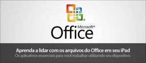 Microsoft lança pacote Office para iPad e iPhone para download direto na Apple Store